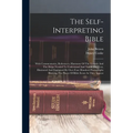 The Self-interpreting Bible: With Commentaries, References, Harmony Of The Gospels And The Helps Needed To Understand And Teach The Text, Illustrat - Paperback