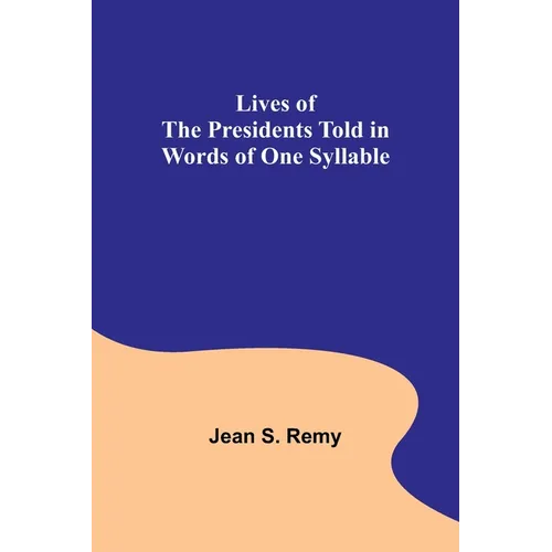 Lives of the Presidents Told in Words of One Syllable - Paperback