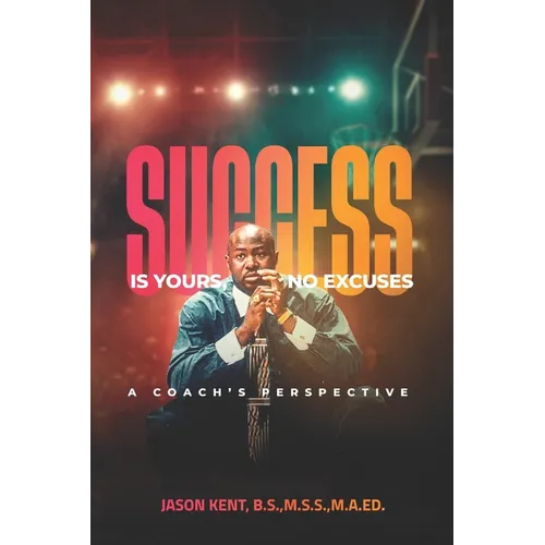 Success Is Yours, No Excuses: A Coach's Perspective - Paperback