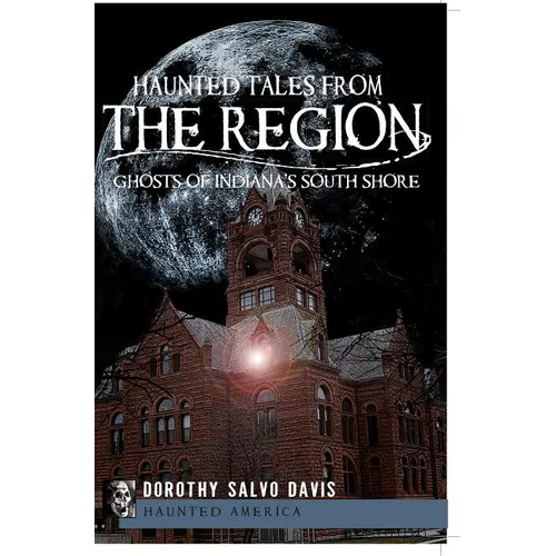 Haunted Tales from the Region: Ghosts of Indiana's South Shore - Paperback