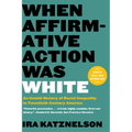 When Affirmative Action Was White: An Untold History of Racial Inequality in Twentieth-Century America - Paperback