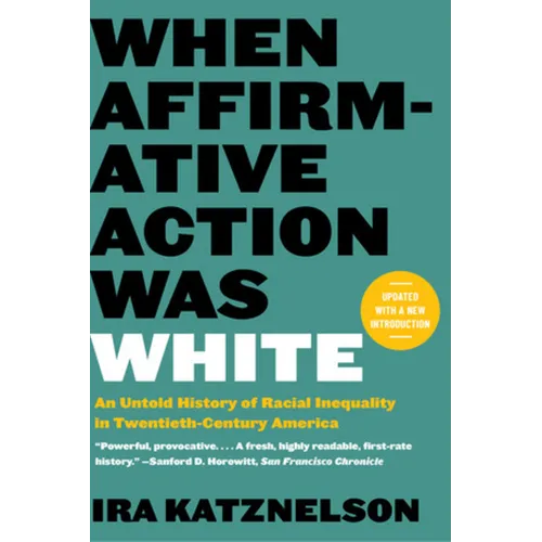 When Affirmative Action Was White: An Untold History of Racial Inequality in Twentieth-Century America - Paperback