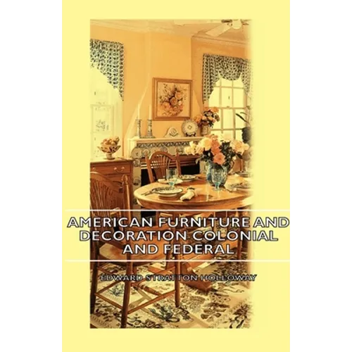 American Furniture and Decoration Colonial and Federal - Paperback