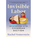 Invisible Labor: The Untold Story of the Cesarean Section - Paperback