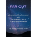 Far Out: A Journalist's Close Encounters with the Alternative World of Mind, Body and Spirit - Paperback