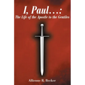 I, Paul . . .: The Life of the Apostle to the Gentiles - Paperback
