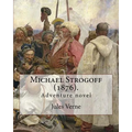 Michael Strogoff (1876). By: Jules Verne, translated By: Agnes Kinloch Kingston (1824-1913): Adventure novel - Paperback