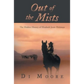 Out of the Mists: The Hidden History of Elizabeth Jessie Hickman - Paperback