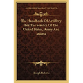 The Handbook Of Artillery For The Service Of The United States, Army And Militia - Paperback