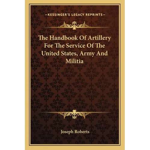 The Handbook Of Artillery For The Service Of The United States, Army And Militia - Paperback