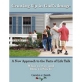 Growing Up In God's Image: A New Approach to the Facts of Life Talk - Paperback