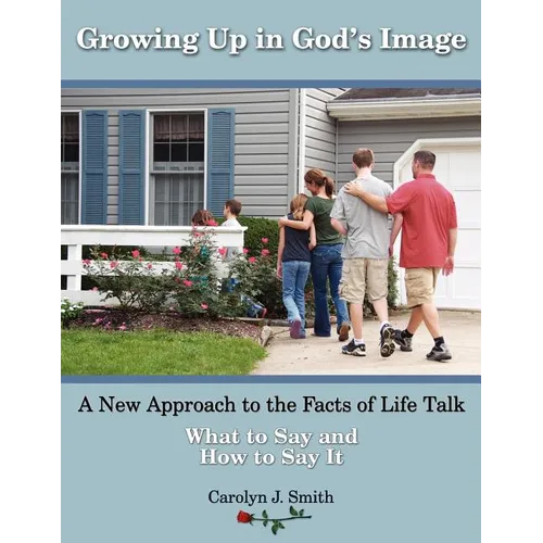 Growing Up In God's Image: A New Approach to the Facts of Life Talk - Paperback