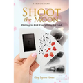Shoot the Moon: Willing to Risk Everything for God A TRUE LIFE STORY Her life was not just any ole game of cards! - Paperback