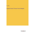 Brigadier-General Thomas Francis Meagher - Hardcover