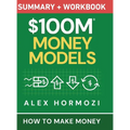 $100M Money Models Summary and Workbook: How to Make Money - Hardcover