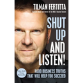 Shut Up and Listen!: Hard Business Truths That Will Help You Succeed - Hardcover