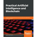 Practical Artificial Intelligence and Blockchain: A guide to converging blockchain and AI to build smart applications for new economies - Paperback