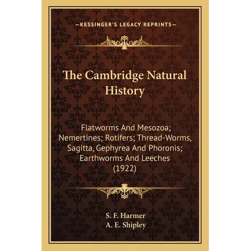 The Cambridge Natural History: Flatworms And Mesozoa; Nemertines; Rotifers; Thread-Worms, Sagitta, Gephyrea And Phoronis; Earthworms And Leeches (192 - Paperback