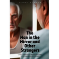 The Man In the Mirror and Other Strangers: Looking at Alzheimer's Disease through the Life and Experiences of a Caregiver Wife - Paperback