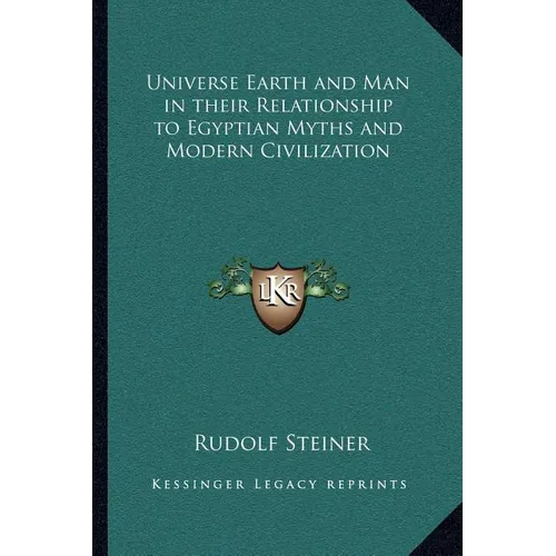 Universe Earth and Man in their Relationship to Egyptian Myths and Modern Civilization - Paperback