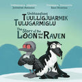 The Story of the Loon and the Raven: Bilingual Inuktitut and English Edition - Hardcover