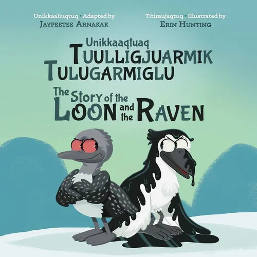 The Story of the Loon and the Raven: Bilingual Inuktitut and English Edition - Hardcover