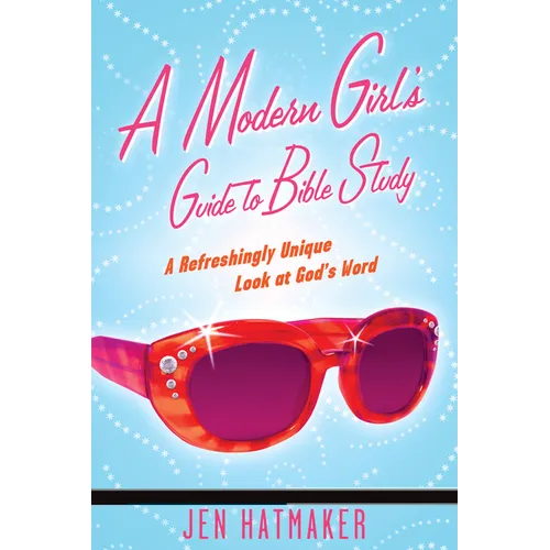 A Modern Girl's Guide to Bible Study: A Refreshingly Unique Look at God's Word - Paperback
