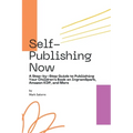 Self-Publishing Now: A Step-by-Step Guide to Publishing Your Children's Book on IngramSpark, Amazon KDP, and More - Paperback
