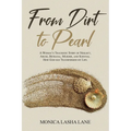 From Dirt to Pearl: A Woman's Traumatic Story of Neglect, Abuse, Betrayal, Murder, and Survival. How God has Transformed my Life. - Paperback