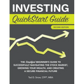 Investing QuickStart Guide - 2nd Edition: The Simplified Beginner's Guide to Successfully Navigating the Stock Market, Growing Your Wealth & Creating - Hardcover