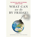What Can We Do by Friday?: The Practical Guide to Personal Climate Action - Hardcover