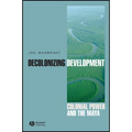 Decolonizing Development: Colonial Power and the Maya - Paperback