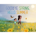 Goodbye Spring, Hello Summer - Hardcover