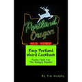 Keep Portland Weird Cookbook: Funky Food For The Hungry Hipster - Paperback