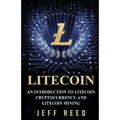 Litecoin: An Introduction to Litecoin Cryptocurrency and Litecoin Mining - Paperback