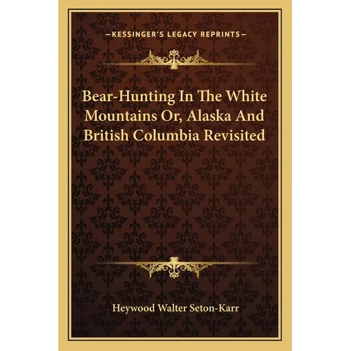 Bear-Hunting In The White Mountains Or, Alaska And British Columbia Revisited - Paperback