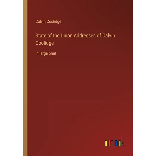 State of the Union Addresses of Calvin Coolidge: in large print - Paperback