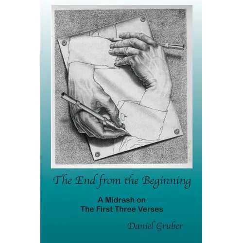 The End from the Beginning: A Midrash on the First Three Verses - Paperback