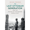 The Last Ottoman Generation and the Making of the Modern Middle East - Paperback