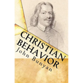 Christian Behavior: A Modern English Edition of Bunyan's Treatise on Practical Christianity - Paperback