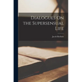 Dialogues On the Supersensual Life - Paperback