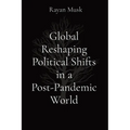 Global Reshaping Political Shifts in a Post-Pandemic World - Paperback