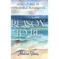 Reason To Be: Adventures of Improbable Runaways - Hardcover