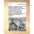 Britain's Mistakes in the Commencement and Conduct of the Present War. by a Merchant and Citizen of London. the Fifth Edition. - Paperback