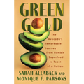 Green Gold: The Avocado's Remarkable Journey from Humble Superfood to Toast of a Nation - Hardcover