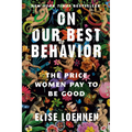 On Our Best Behavior: The Price Women Pay to Be Good - Paperback