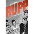 Adolph Rupp and the Rise of Kentucky Basketball - Hardcover