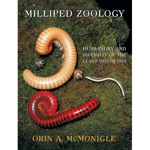 Milliped Zoology: Husbandry and Diversity of the Class Diplopoda - Hardcover