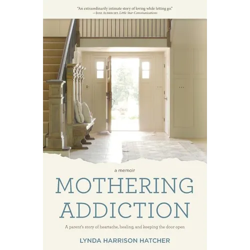 Mothering Addiction: A parent's story of heartache, healing, and keeping the door open - Paperback