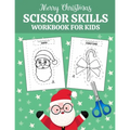 Merry Christmas scissor skills workbook for kids: A Fun Cutting Practice Activity book for kindergarten and Learn the Basics of Cutting, Pasting, and - Paperback